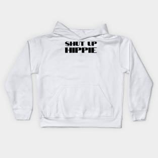 Shut Up Hippie Kids Hoodie